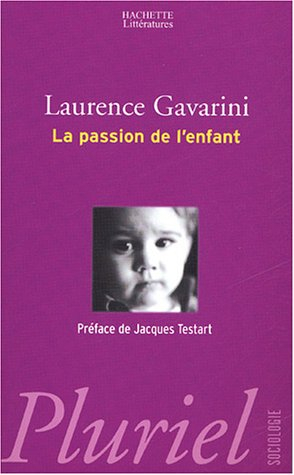 La passion de l'enfant : filiation, procréation et éducation à l'aube du XXIe siècle