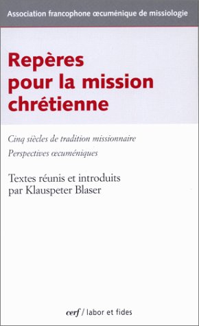 Repères pour la mission chrétienne : cinq siècles de tradition missionnaire, perspectives oecuméniqu