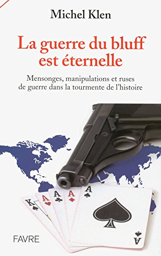 La guerre du bluff est éternelle : mensonges, manipulations et ruses de guerre dans la tourmente de 