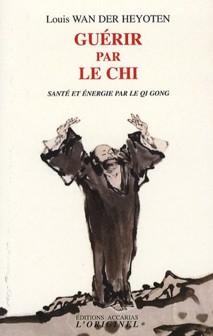 Guérir par le chi : santé et énergie par le qi gong