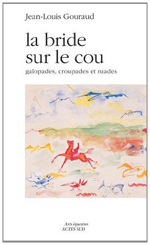 La bride sur le cou : galopades, croupades et ruades