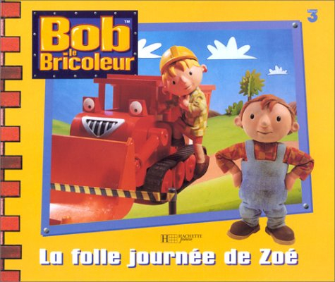 Bob le bricoleur. La folle journée de Zoé