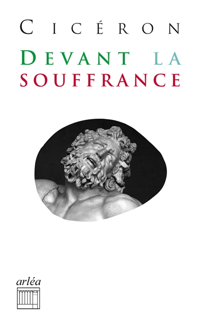 Tusculanes. Devant la souffrance : IIe et IIIe Tusculanes