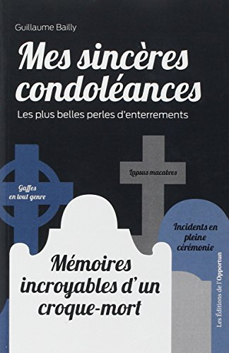 Mes sincères condoléances : les plus belles perles d'enterrements : mémoires incroyables d'un croque