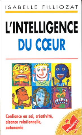 l'intelligence du coeur : confiance en soi, créativité, aisance relationnelle, autonomie