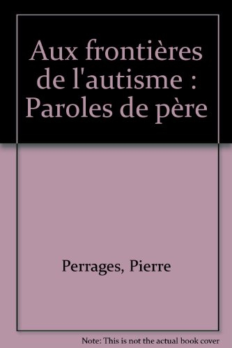 Aux frontières de l'autisme : paroles de père
