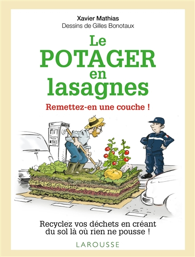 Le potager en lasagnes : remettez-en une couche ! : recyclez vos déchets en créant du sol là où rien