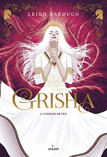 Grisha. Vol. 3. L'oiseau de feu