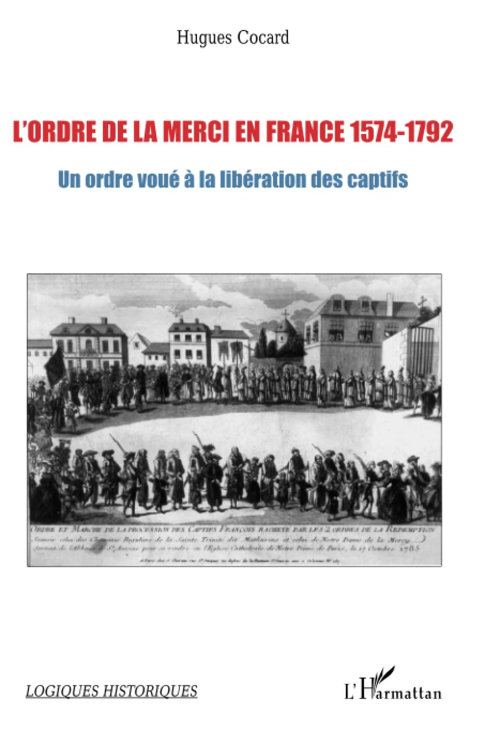 L'ordre de la Merci en France, 1574-1792 : un ordre voué à la libération des captifs