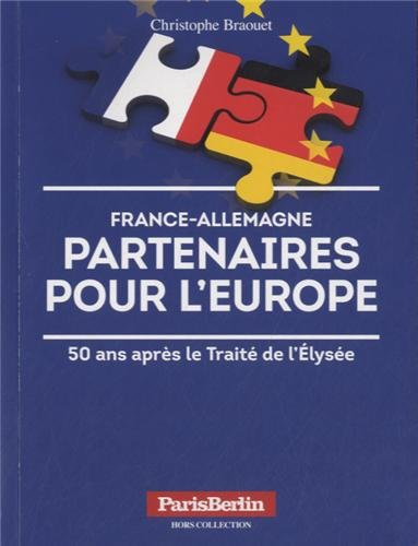 France-Allemagne, partenaires pour l'Europe : 50 ans après le Traité de l'Elysée