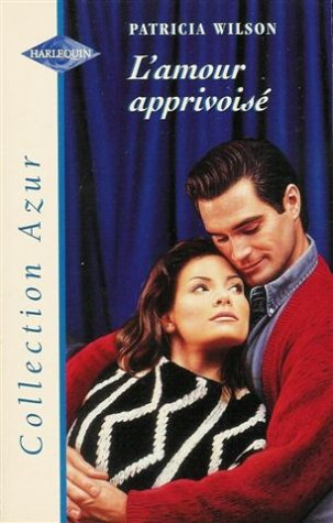 l'amour apprivoisé : collection : harlequin azur n, 1812