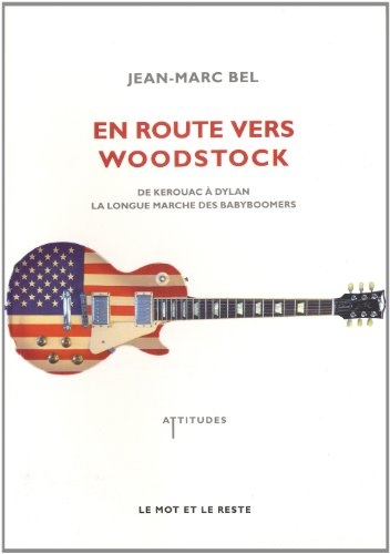 En route vers Woodstock : de Kerouac à Dylan, la longue marche des babyboomers
