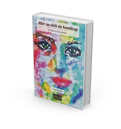 Aller au-delà du handicap : à l'oeuvre d'un destin