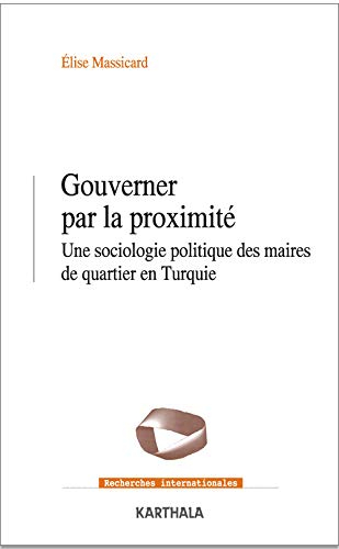 Gouverner par la proximité : une sociologie politique de quartier en Turquie