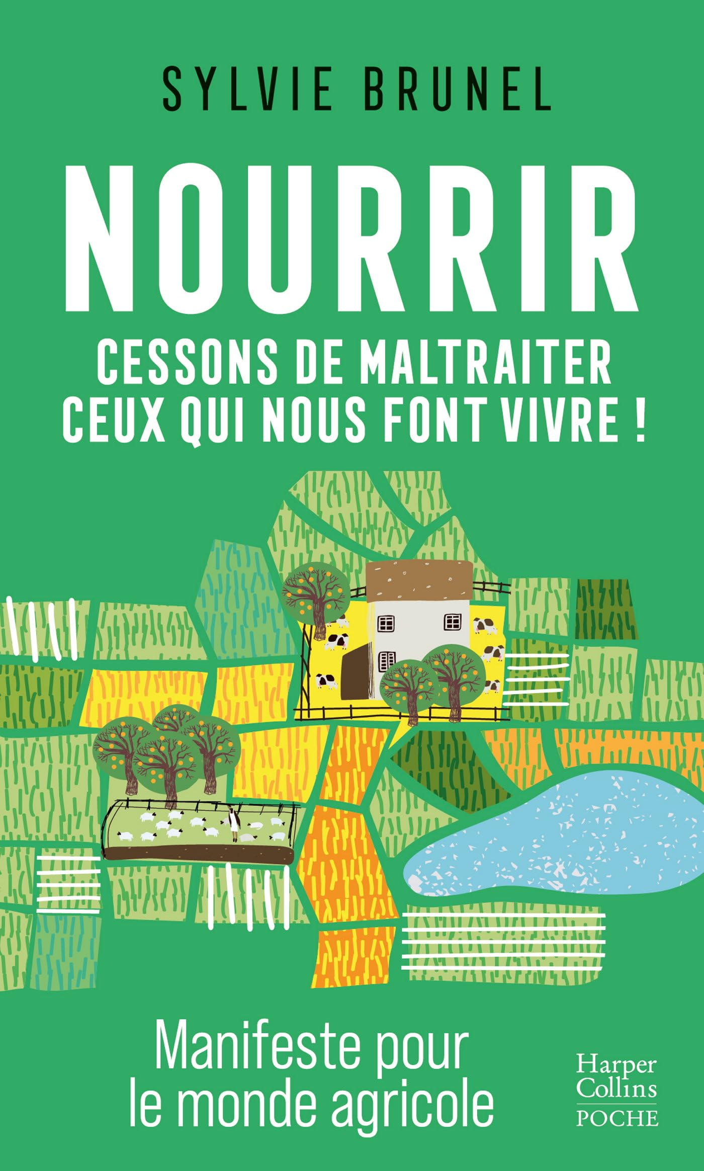 Nourrir : cessons de maltraiter ceux qui nous font vivre ! : manifeste pour le monde agricole