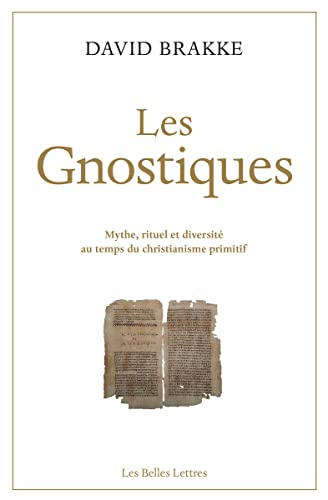 Les gnostiques : mythe, rituel et diversité au temps du christianisme primitif
