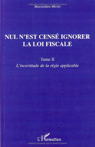 Nul n'est censé ignorer la loi fiscale. Vol. 2. L'incertitude de la règle applicable