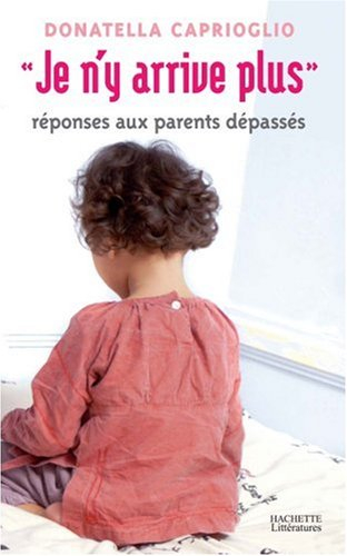 Je n'y arrive plus : réponses aux parents dépassés