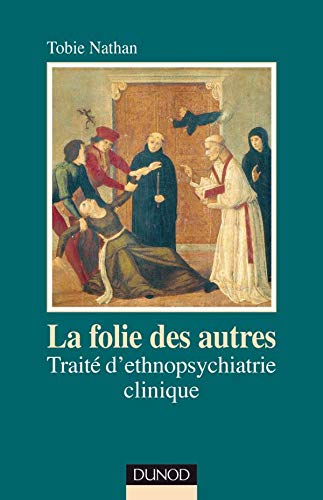 La folie des autres : traité d'ethnopsychiatrie clinique