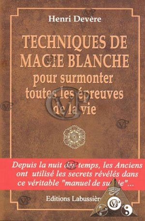 techniques de magie blanche pour surmonter toutes les épreuves de la vie