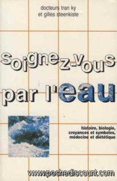 Soignez-vous par l'eau : histoire, biologie, croyances et symboles, médecine et diététique