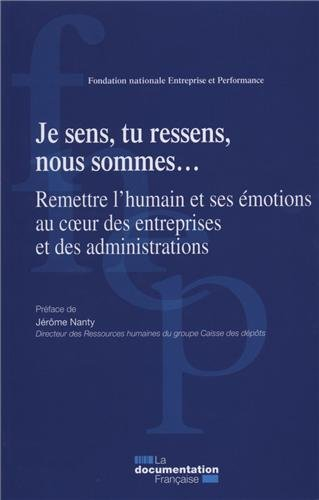 Je ressens, tu ressens, nous sommes... : remettre l'humain et ses émotions au coeur des entreprises 