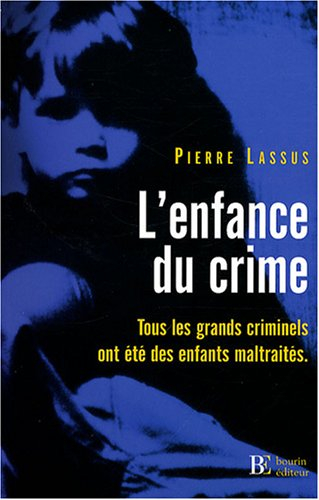 L'enfance du crime : tous les grands criminels ont été des enfants maltraités