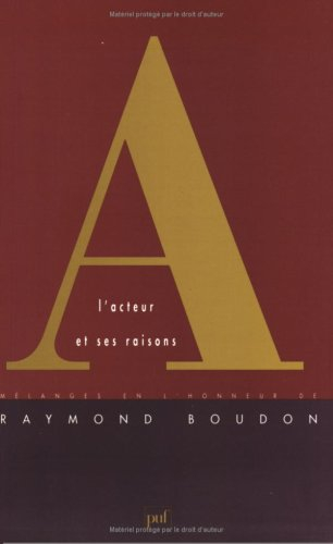 L'acteur et ses raisons : mélanges en l'honneur de Raymond Boudon