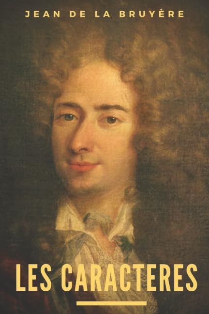 Les Caractères: 420 remarques, maximes, réflexions et portraits de Jean de la Bruyère (texte intégra