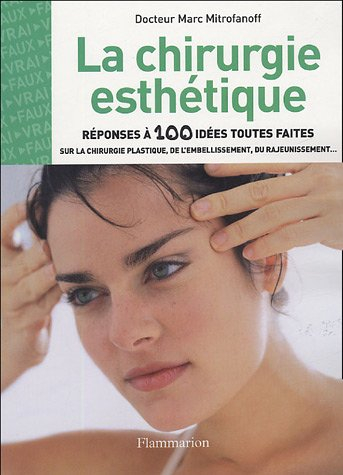 La chirurgie esthétique : réponses à 100 idées toutes faites sur la chirurgie plastique, de l'embell