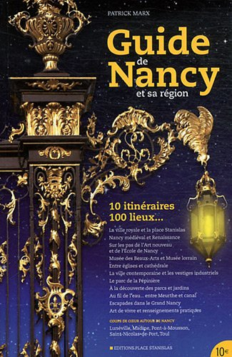 Guide de Nancy et sa région : 10 itinéraires, 100 lieux