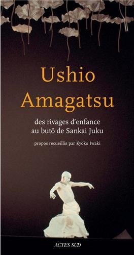 Ushio Amagatsu : des rivages d'enfance au butô de Sankai Juku