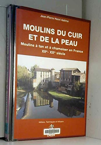 Moulins du cuir et de la peau : moulins à tan et à chamoiser en France, XIIe-XXe siècle