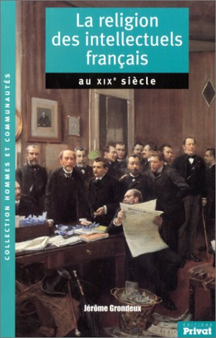 La religion des intellectuels français au XIXe siècle : essai sur les origines de la modernité relig