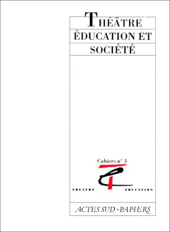 Cahiers théâtre, éducation et société, n° 3. Théâtre, éducation et société