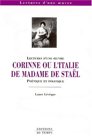 Corinne ou L'Italie de madame de Staël : poétique et politique