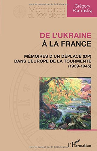 De l'Ukraine à la France : mémoires d'un déplacé (DP) dans l'Europe de la tourmente (1939-1945)