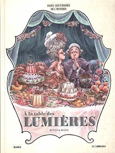 Dans les cuisines de l'histoire. Vol. 3. A la table des Lumières