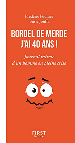 Bordel de merde, j'ai 40 ans ! : journal intime d'un homme en pleine crise