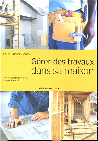 Gérer des travaux dans sa maison : tous les conseils pour mener à bien votre projet