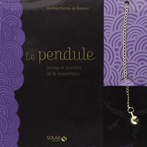 Le pendule : secrets et pouvoirs de la radiesthésie