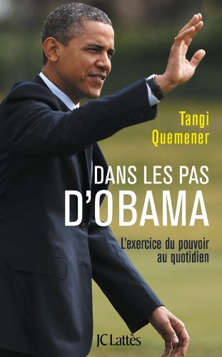 Dans les pas d'Obama : au coeur du pouvoir américain