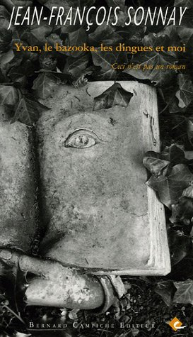 Yvan, le bazooka, les dingues et moi : ceci n'est pas un roman