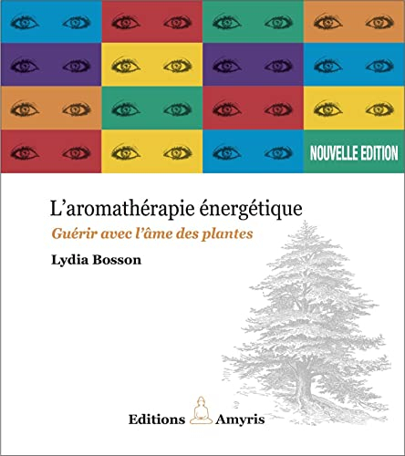 L'aromathérapie énergétique : guérir avec l'âme des plantes