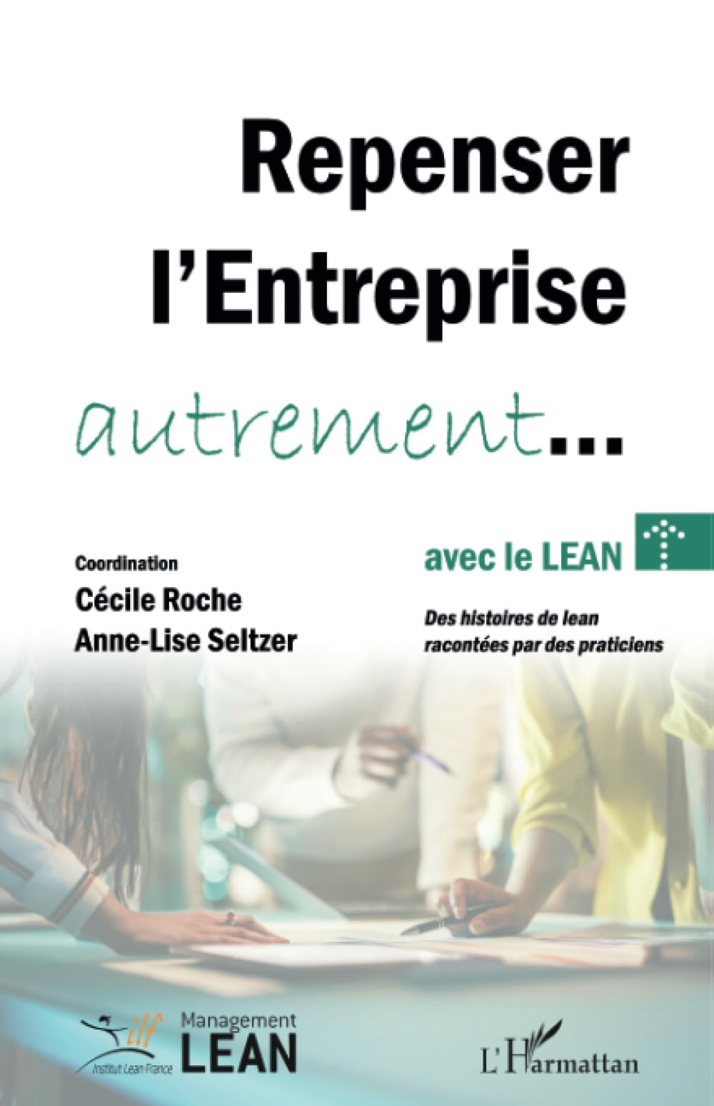 Repenser l'entreprise autrement... avec le lean : des histoires de lean racontées par des praticiens