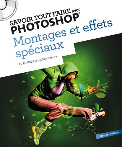Savoir tout faire avec Photoshop : montages et effets spéciaux