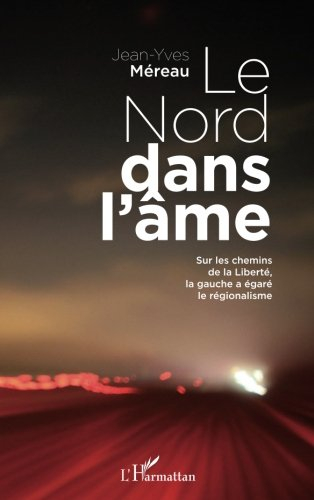 Le Nord dans l'âme : sur les chemins de la liberté, la gauche a égaré le régionalisme