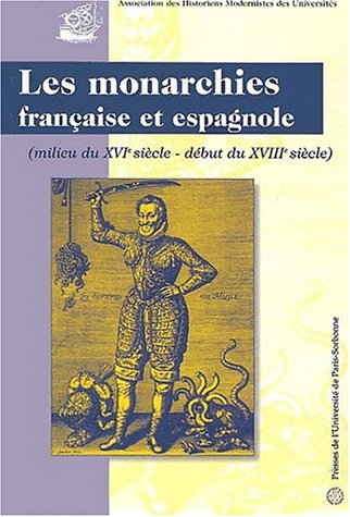 Les monarchies française et espagnole : milieu du XVIe siècle-début du XVIIIe siècle : actes du coll