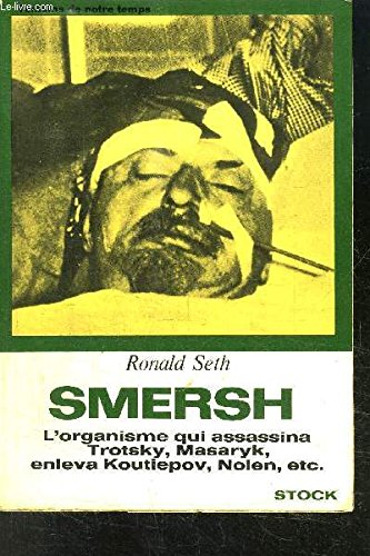 smersh - l'organisme qui assassina trotsky, masaryk, enleva koutiepov, nolen, etc