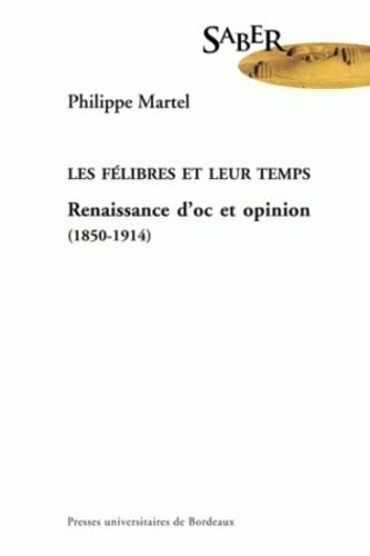 Les félibres et leur temps : renaissance d'oc et opinion (1850-1914)